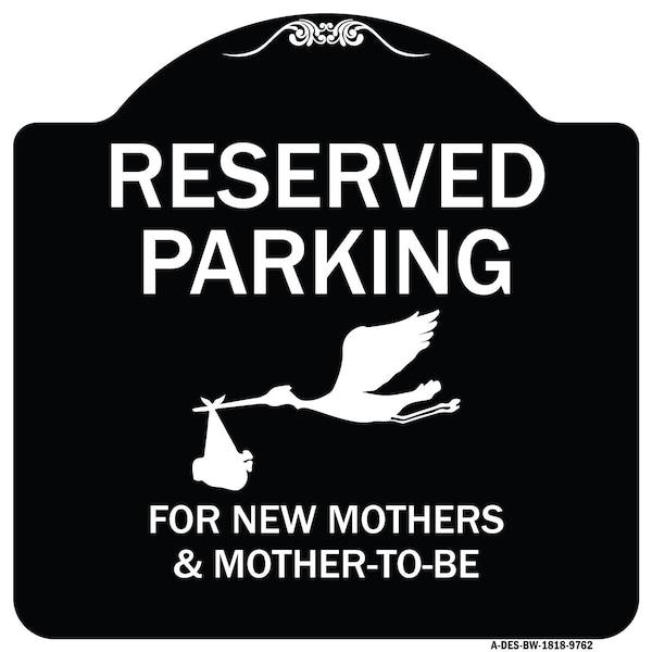 Signmission Designer Series-Reserved Parking For New Mothers & Mothers To-be, 18" x 18", BW-1818-9762 A-DES-BW-1818-9762 - main